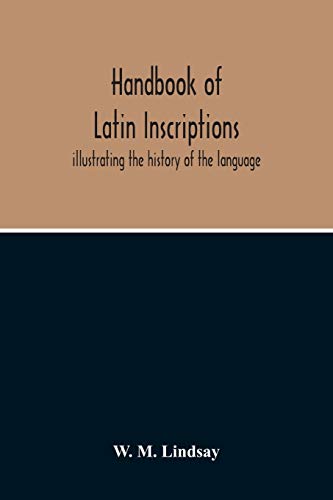 Stock image for Handbook Of Latin Inscriptions: Illustrating The History Of The Language for sale by Lucky's Textbooks
