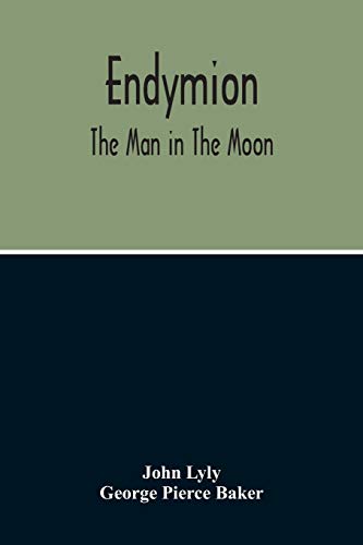 Imagen de archivo de Endymion: The Man In The Moon: Played Before The Queen'S Majesty At Greenwich On Candlemas Day, At Night, By The Children Of Paul'S a la venta por Lucky's Textbooks