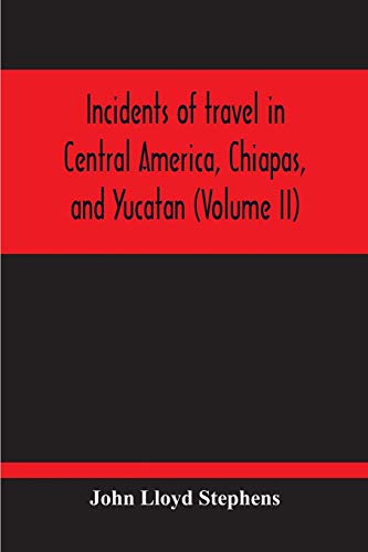 Imagen de archivo de Incidents Of Travel In Central America, Chiapas, And Yucatan (Volume Ii) a la venta por Lucky's Textbooks