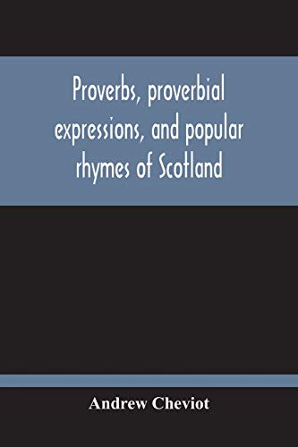 Imagen de archivo de Proverbs, Proverbial Expressions, And Popular Rhymes Of Scotland a la venta por Lucky's Textbooks