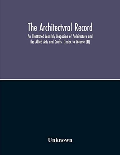 Stock image for The Architectvral Record; An Illustrated Monthly Magazine Of Architecture And The Aliied Arts And Crafts. (Index To Volume Lii) for sale by Ria Christie Collections