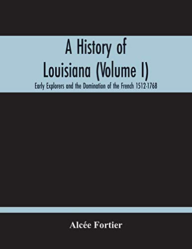 Imagen de archivo de A History Of Louisiana (Volume I); Early Explorers And The Domination Of The French 1512-1768 a la venta por Lucky's Textbooks
