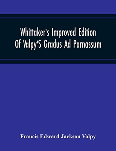 9789354214851: Whittaker'S Improved Edition Of Valpy'S Gradus Ad Parnassum. Greatly Amended And Enlarged With Many Thousand New Articles
