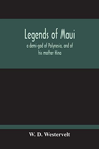 Stock image for Legends Of Maui - A Demi-God Of Polynesia, And Of His Mother Hina for sale by WorldofBooks