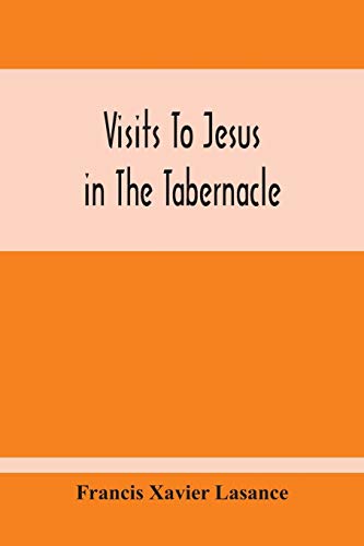 Imagen de archivo de Visits To Jesus In The Tabernacle: Hours And Half-Hours Of Adoration Before The Blessed Sacrament, With A Novena To The Holy Ghost, And Devotions For Mass, Holy Communion, Etc a la venta por Lucky's Textbooks