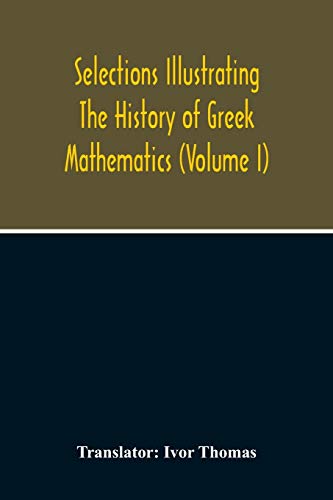 Stock image for Selections Illustrating The History Of Greek Mathematics (Volume I) for sale by Lucky's Textbooks