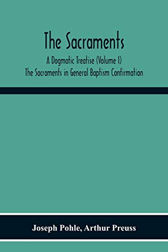 Beispielbild fr The Sacraments: A Dogmatic Treatise (Volume I) The Sacraments In General Baptism Confirmation zum Verkauf von Lucky's Textbooks