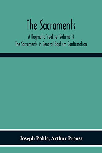 9789354215711: The Sacraments: A Dogmatic Treatise (Volume I) The Sacraments In General Baptism Confirmation