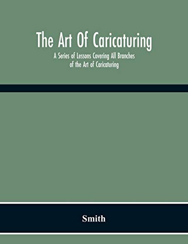 Stock image for The Art Of Caricaturing. A Series Of Lessons Covering All Branches Of The Art Of Caricaturing for sale by Chiron Media