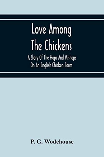 Stock image for Love Among The Chickens: A Story Of The Haps And Mishaps On An English Chicken Farm for sale by Lucky's Textbooks