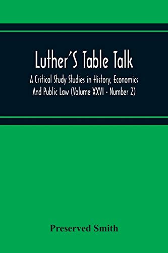 Beispielbild fr Luther'S Table Talk, A Critical Study Studies In History, Economics And Public Law (Volume Xxvi - Number 2) zum Verkauf von Buchpark