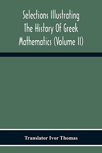 Stock image for Selections Illustrating The History Of Greek Mathematics (Volume Ii) From Aristarchus To Pappus for sale by Lucky's Textbooks