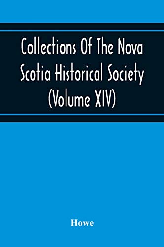 Imagen de archivo de Collections Of The Nova Scotia Historical Society (Volume Xiv) Wise Nation Preserves Its Records, Gathers Up Its Muniments, Decorates The Tombs Of Its . National Pride And Love Of Country, By a la venta por Lucky's Textbooks