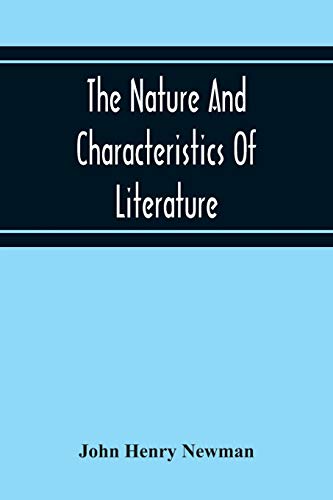 Stock image for The Nature And Characteristics Of Literature : A Lecture Delivered Before The Faculty Of Philosophy And Letters, In The Catholic University for sale by Chiron Media