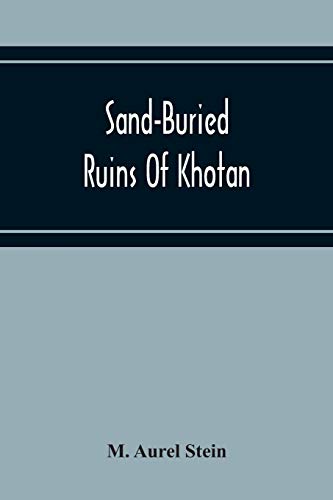 Beispielbild fr Sand-Buried Ruins Of Khotan : Personal Narrative Of A Journey Of Archaeological And Geographical Exploration In Chinese Turkestan zum Verkauf von Ria Christie Collections