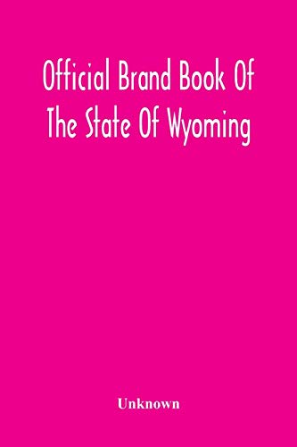 9789354216664: Official Brand Book Of The State Of Wyoming, Showing All The Brands On Cattle, Horses, Mules, Asses And Sheep, Recorded Under The Provisions Of The ... Brands Recorded Up To October 11Th, 1912