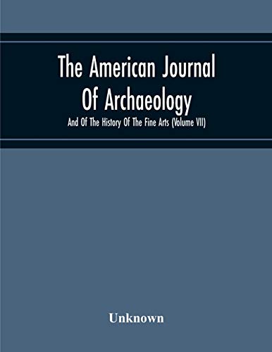 Stock image for The American Journal Of Archaeology And Of The History Of The Fine Arts (Volume Vii) for sale by Lucky's Textbooks