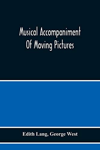 Stock image for Musical Accompaniment Of Moving Pictures A Practical Manual For Pianists And Organists And An Exposition Of The Principles Underlying The Musical Interpretation Of Moving Pictures for sale by Lucky's Textbooks