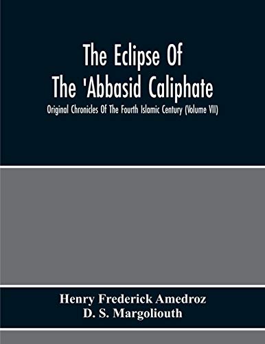 Stock image for The Eclipse Of The 'Abbasid Caliphate; Original Chronicles Of The Fourth Islamic Century (Volume Vii) for sale by Lucky's Textbooks