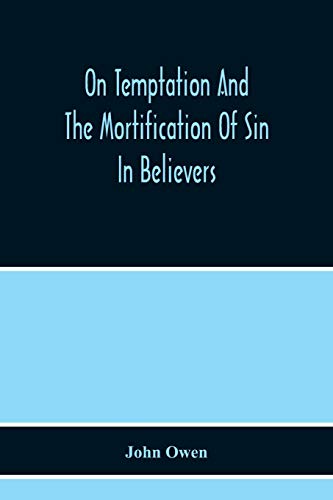 Stock image for On Temptation And The Mortification Of Sin In Believers for sale by Lucky's Textbooks