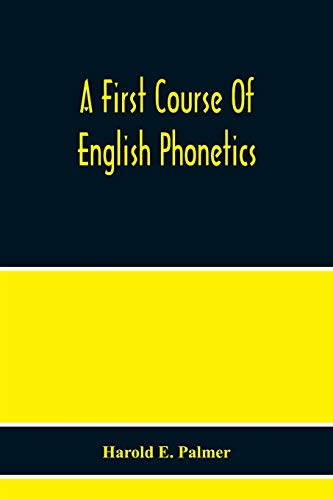 Stock image for A First Course Of English Phonetics, Including An Explanation Of The Scope Of The Science Of Phonetics, The Theory Of Sounds, A Catalogue Of English . Pronunciation, And Transcription Exercises for sale by Lucky's Textbooks