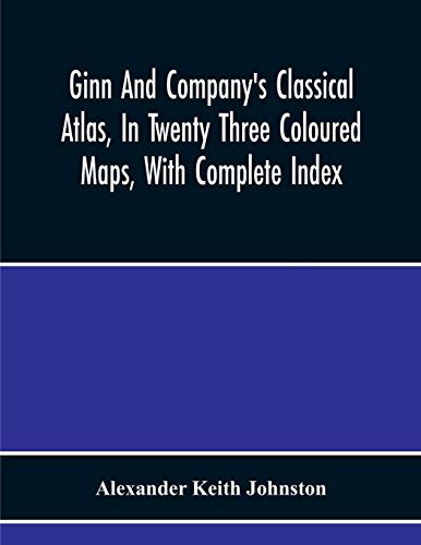 Stock image for Ginn And Company'S Classical Atlas, In Twenty Three Coloured Maps, With Complete Index for sale by Ria Christie Collections