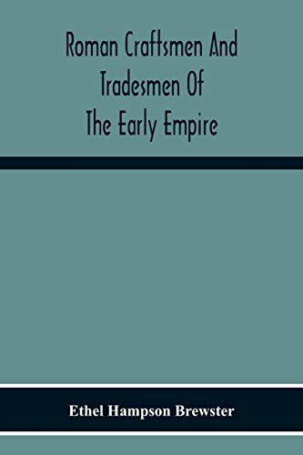 9789354218378: Roman Craftsmen And Tradesmen Of The Early Empire A Thesis Presented To The Faculty Of The Graduate School In Partial Fulfilment Of The Requirements For The Degree Of Doctor Of Philosophy