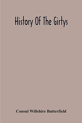 Stock image for History Of The Girtys: A Concise Account Of The Girty Brothers, Thomas, Simon, James And George, And Of Their Half-Brother John Turner: Also Of The . Revolution, And In The Indian War Of 1790-95 for sale by Lucky's Textbooks