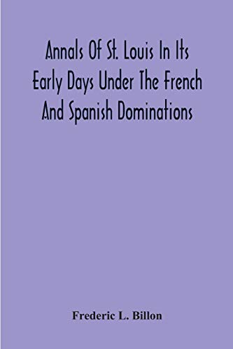 Stock image for Annals Of St. Louis In Its Early Days Under The French And Spanish Dominations for sale by Lucky's Textbooks