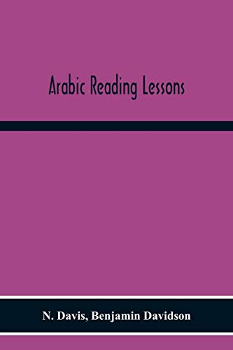 Imagen de archivo de Arabic Reading Lessons: Consisting Of Extracts From The Koran, And Other Sources, Grammatically Analysed And Translated; With The Elements Of Arabic Grammar a la venta por Lucky's Textbooks