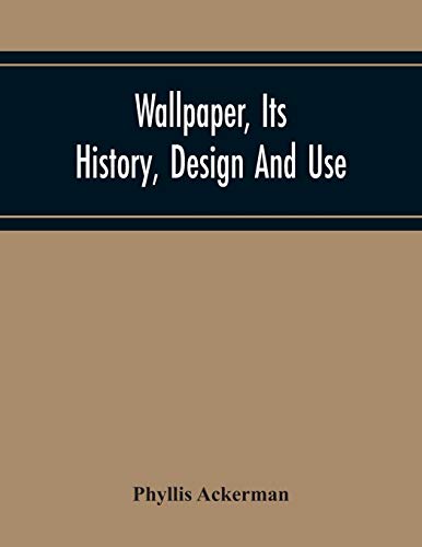 Stock image for Wallpaper, Its History, Design And Use for sale by Lucky's Textbooks
