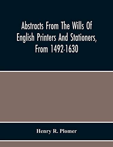 Stock image for Abstracts From The Wills Of English Printers And Stationers, From 1492-1630 [Soft Cover ] for sale by booksXpress