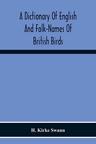 Stock image for A Dictionary Of English And Folk-Names Of British Birds; With Their History, Meaning, And First Usage, And The Folk-Lore, Weather-Lore, Legends, Etc., Relating To The More Familiar Species for sale by Lucky's Textbooks
