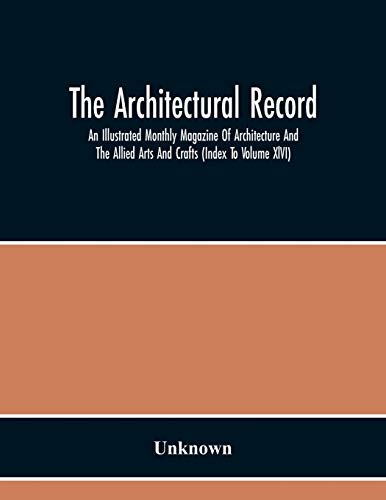 Stock image for The Architectural Record; An Illustrated Monthly Magazine Of Architecture And The Allied Arts And Crafts (Index To Volume Xlvi) for sale by Ria Christie Collections