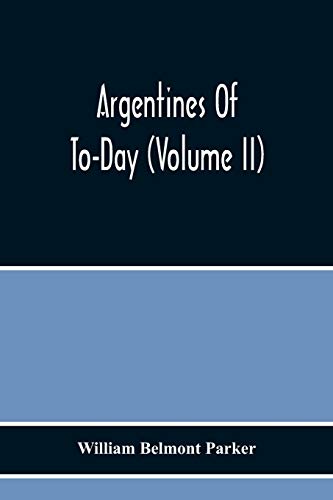 Stock image for Argentines Of To-Day (Volume Ii) for sale by Lucky's Textbooks