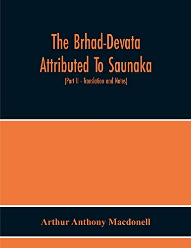 Stock image for The Brhad-Devata Attributed To Saunaka A Summary Of The Deities And Myths Of The Rig-Veda Critically Edited In The Original Sanskrit With An . And Illustrative Notes (Part Ii - Tra for sale by Lucky's Textbooks
