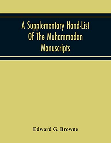 Beispielbild fr A Supplementary Hand-List Of The Muhammadan Manuscripts, Including All Those Written In The Arabic Character Preserved In The Libraries Of The University And Colleges Of Cambridge zum Verkauf von Lucky's Textbooks