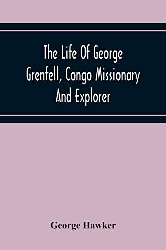 Stock image for The Life Of George Grenfell, Congo Missionary And Explorer for sale by Lucky's Textbooks