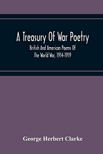 Stock image for A Treasury Of War Poetry, British And American Poems Of The World War, 1914-1919 for sale by WorldofBooks