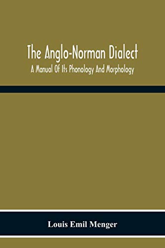 Beispielbild fr The Anglo-Norman Dialect: A Manual Of Its Phonology And Morphology: With Illustrative Specimens Of The Literature zum Verkauf von Lucky's Textbooks