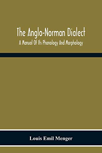 Imagen de archivo de The Anglo-Norman Dialect: A Manual Of Its Phonology And Morphology: With Illustrative Specimens Of The Literature a la venta por Lucky's Textbooks