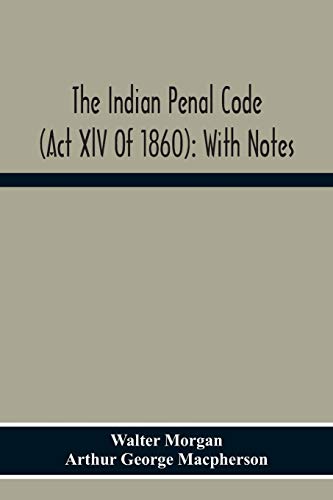Beispielbild fr The Indian Penal Code (Act Xlv Of 1860): With Notes zum Verkauf von AwesomeBooks
