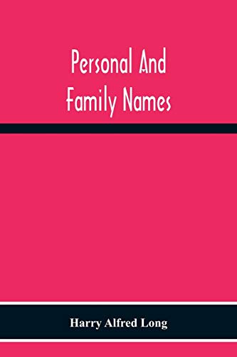 Stock image for Personal And Family Names; A Popular Monograph On The Origin And History Of The Nomenclature Of The Present And Former Times for sale by Lucky's Textbooks