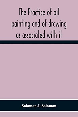 Stock image for The Practice Of Oil Painting And Of Drawing As Associated With It for sale by Lucky's Textbooks