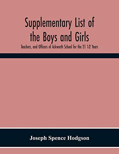 Stock image for Supplementary List Of The Boys And Girls, Teachers, And Officers Of Ackworth School For The 21 1/2 Years. for sale by Chiron Media