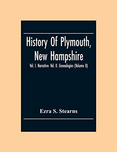 Imagen de archivo de History Of Plymouth, New Hampshire; Vol. I. Narrative- Vol. Ii. Genealogies (Volume Ii) a la venta por Lucky's Textbooks