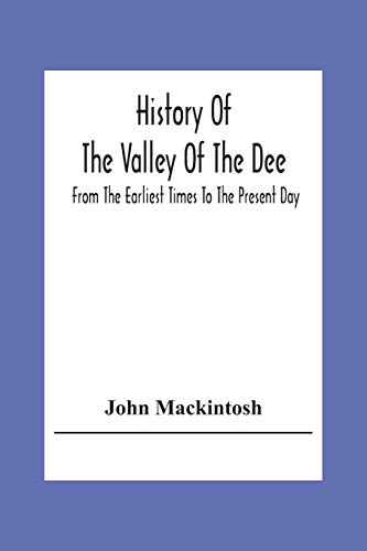 Beispielbild fr History Of The Valley Of The Dee, From The Earliest Times To The Present Day zum Verkauf von Lucky's Textbooks