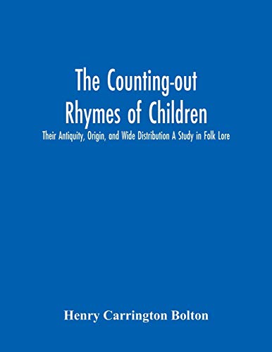 Stock image for The Counting-Out Rhymes Of Children: Their Antiquity, Origin, And Wide Distribution A Study In Folk Lore for sale by Lucky's Textbooks