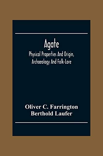 Imagen de archivo de Agate; Physical Properties And Origin, Archaeology And Folk-Lore a la venta por Books Unplugged