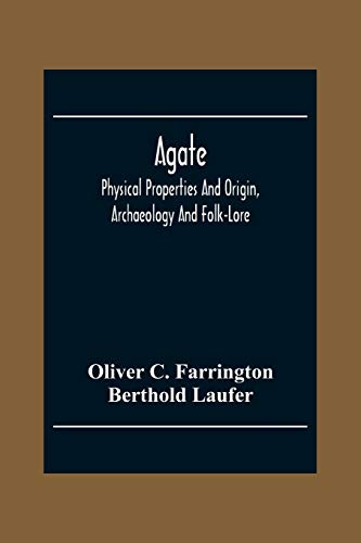 Stock image for Agate; Physical Properties And Origin, Archaeology And Folk-Lore for sale by Books Unplugged